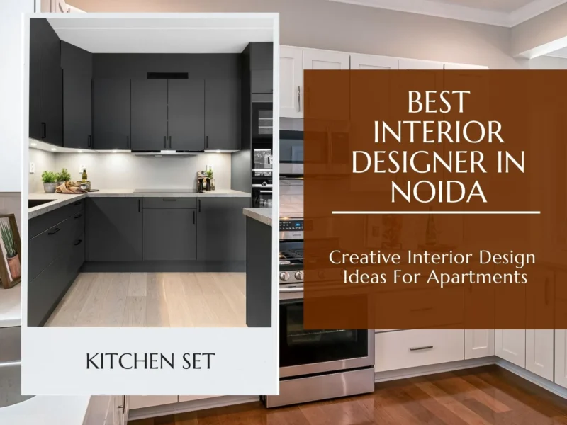 Create a Home Around Your Lifestyle with Best Interior Designer In Noida